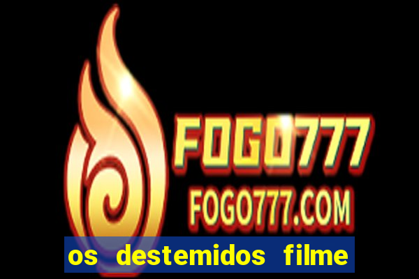 os destemidos filme completo dublado futebol