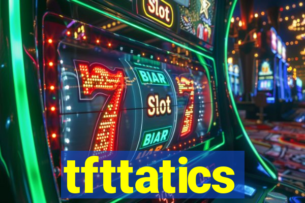 tfttatics