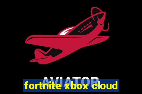 fortnite xbox cloud