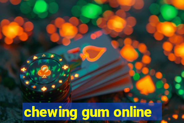 chewing gum online