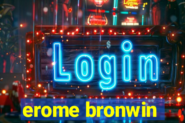 erome bronwin