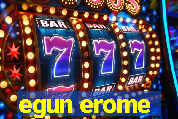 egun erome