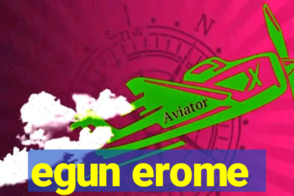 egun erome