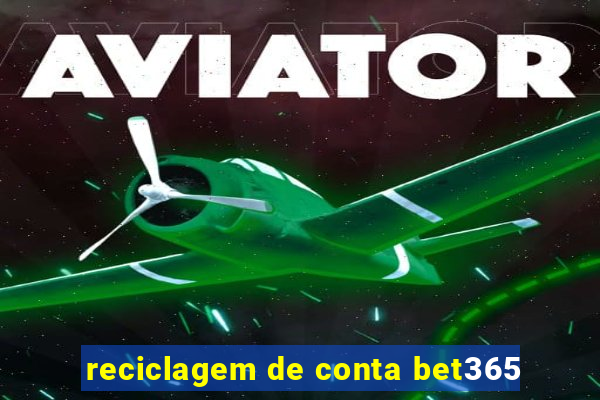 reciclagem de conta bet365