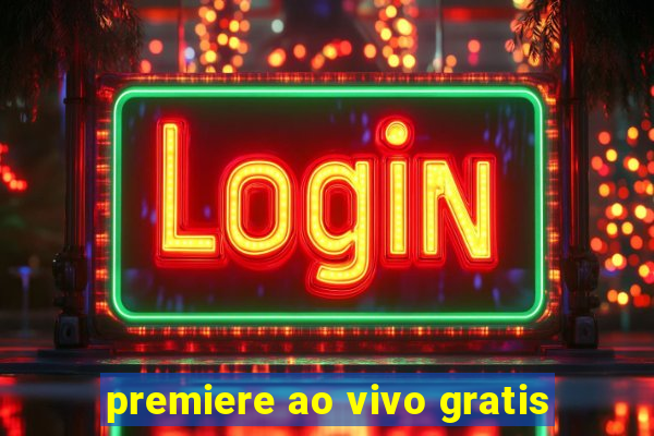 premiere ao vivo gratis