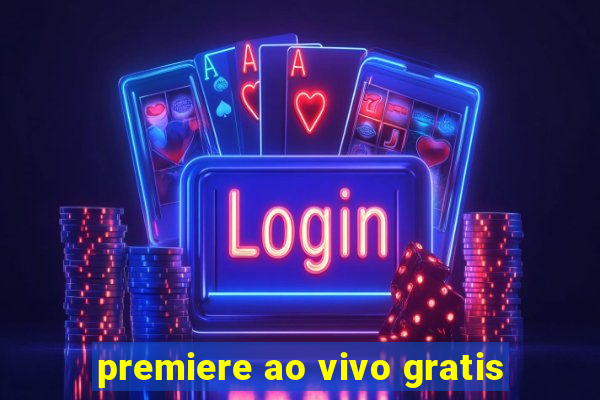 premiere ao vivo gratis