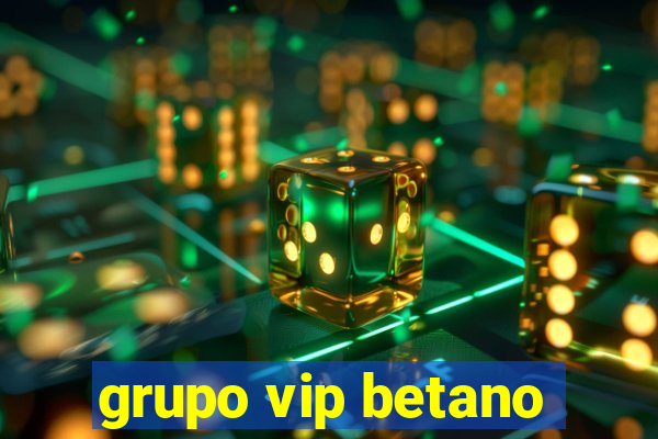 grupo vip betano