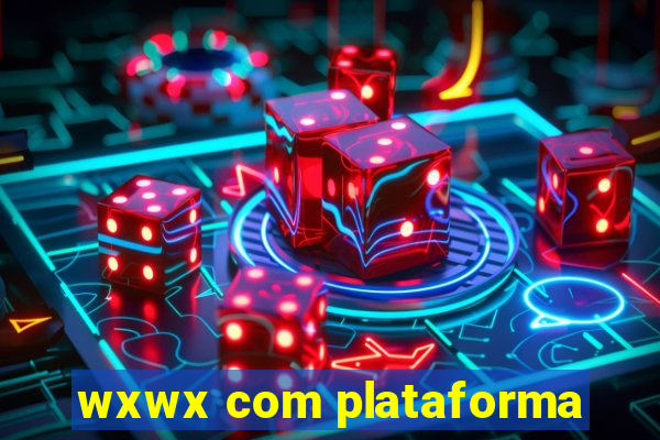 wxwx com plataforma