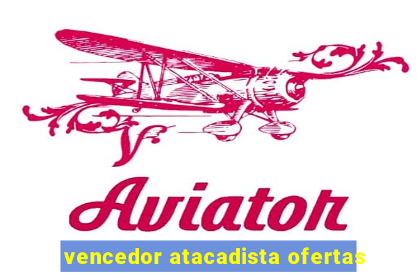 vencedor atacadista ofertas