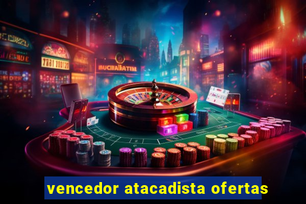 vencedor atacadista ofertas