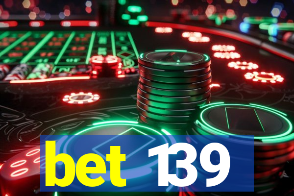 bet 139