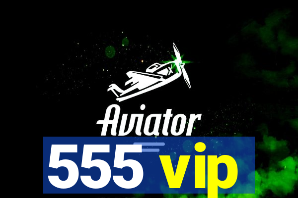 555 vip
