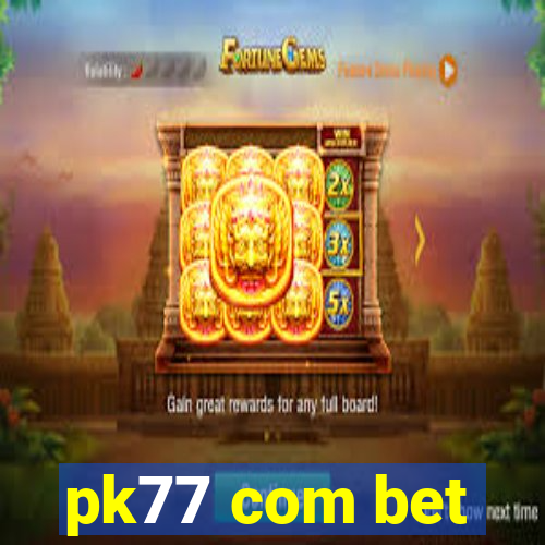 pk77 com bet