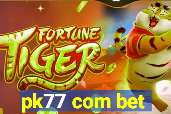 pk77 com bet