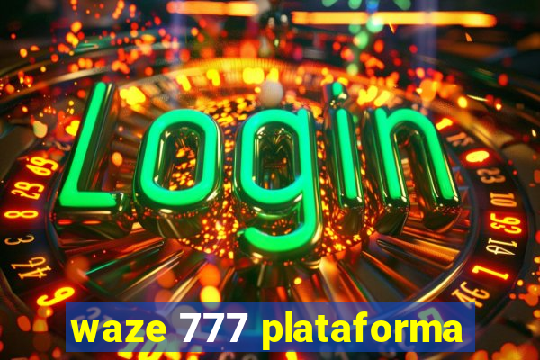 waze 777 plataforma