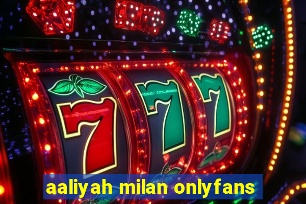 aaliyah milan onlyfans