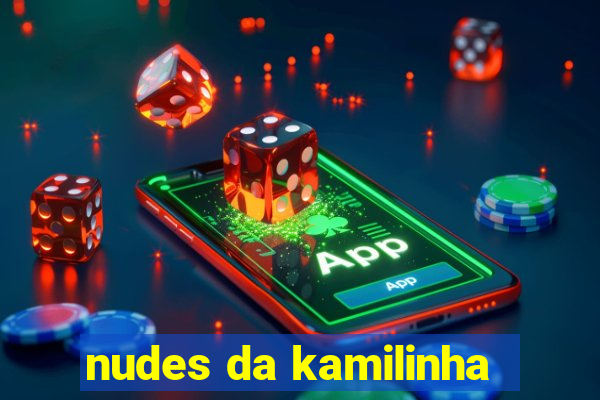 nudes da kamilinha