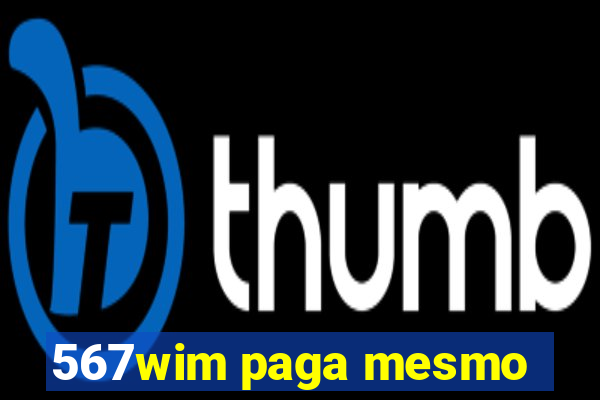 567wim paga mesmo