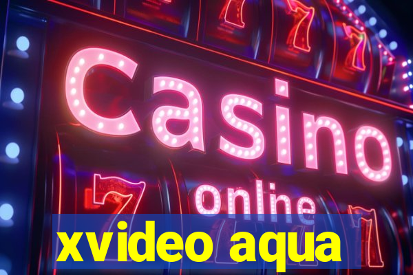 xvideo aqua
