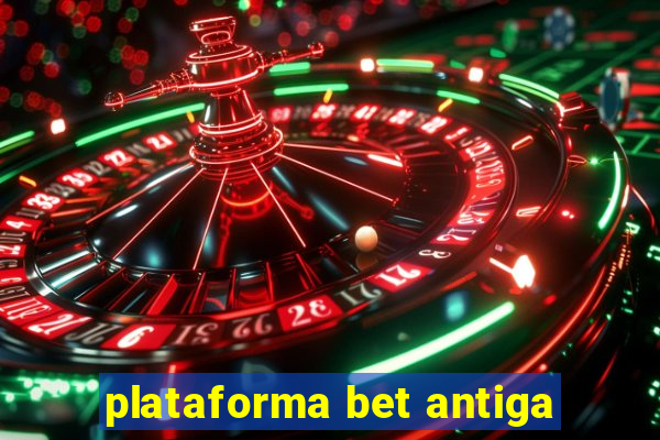plataforma bet antiga