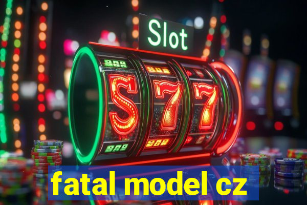 fatal model cz