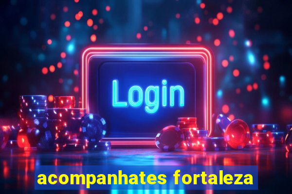 acompanhates fortaleza