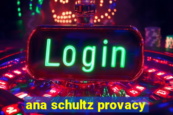 ana schultz provacy