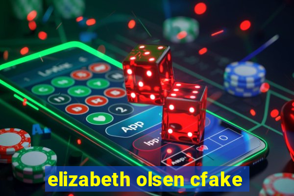 elizabeth olsen cfake