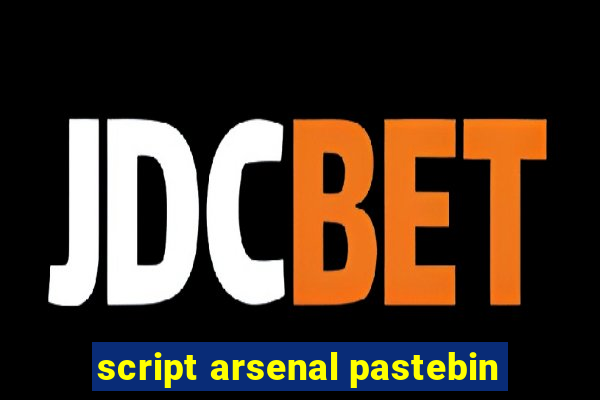 script arsenal pastebin