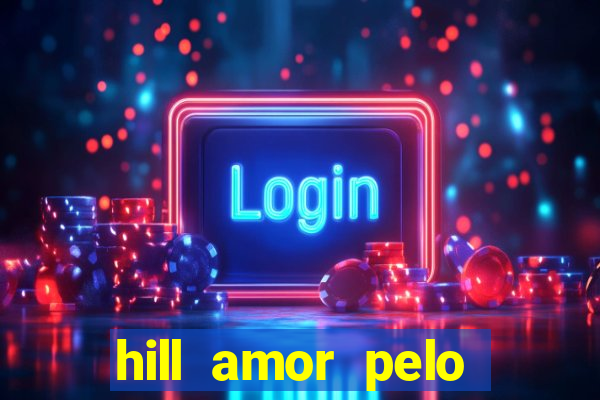 hill amor pelo jogo online