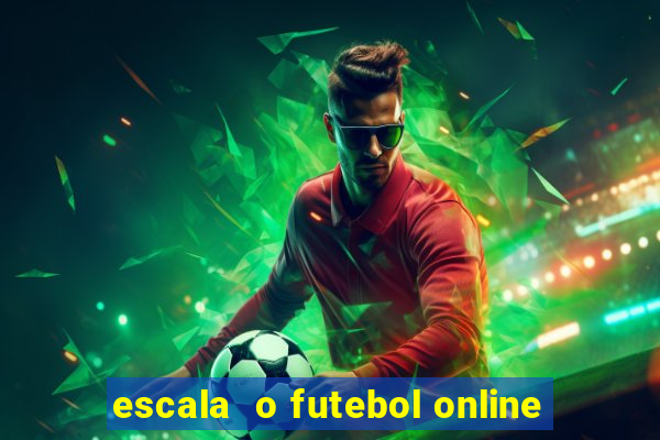 escala  o futebol online