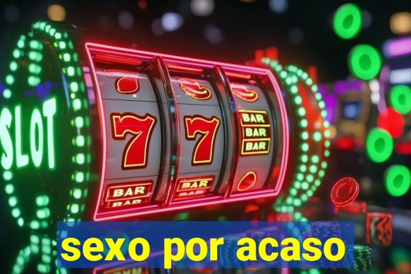 sexo por acaso