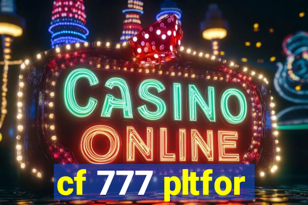 cf 777 pltfor