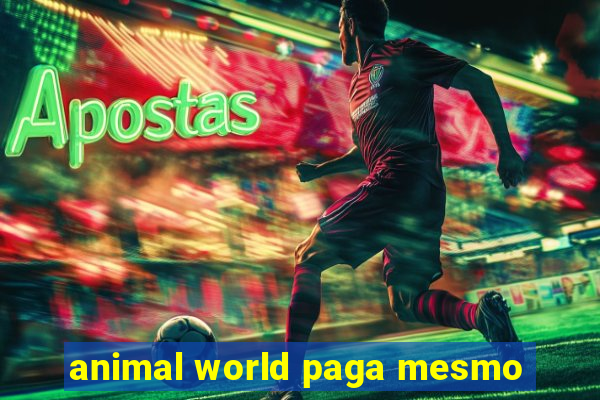 animal world paga mesmo