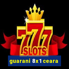 guarani 8x1 ceara