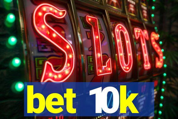 bet 10k