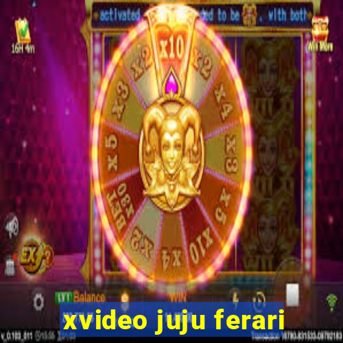 xvideo juju ferari