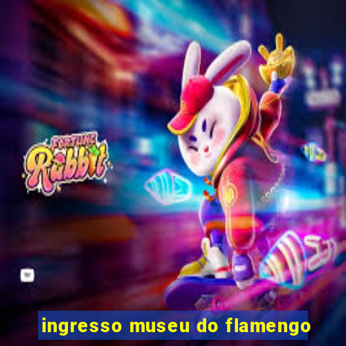 ingresso museu do flamengo