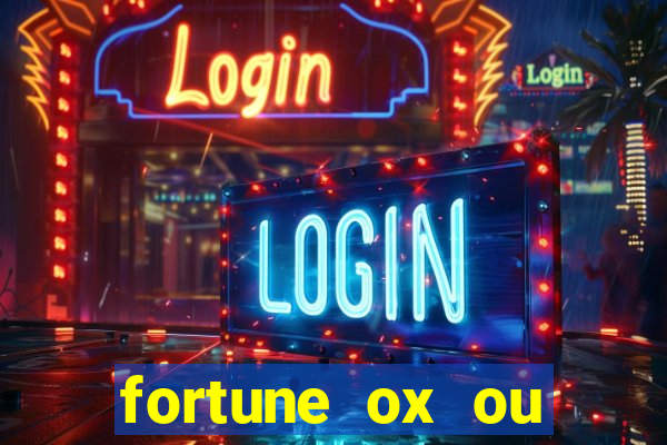 fortune ox ou fortune tiger