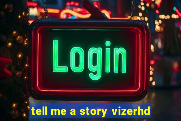 tell me a story vizerhd