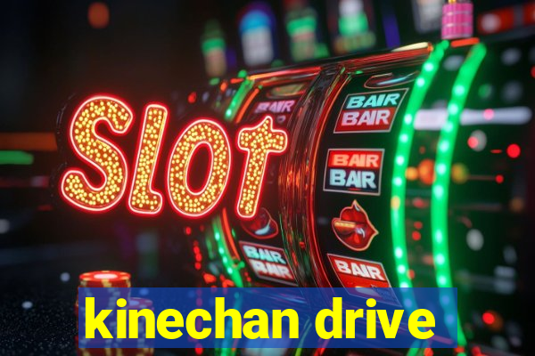 kinechan drive