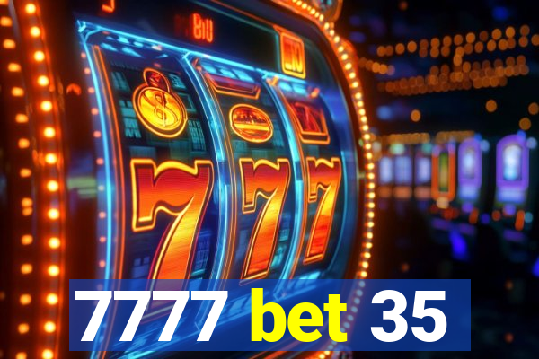 7777 bet 35