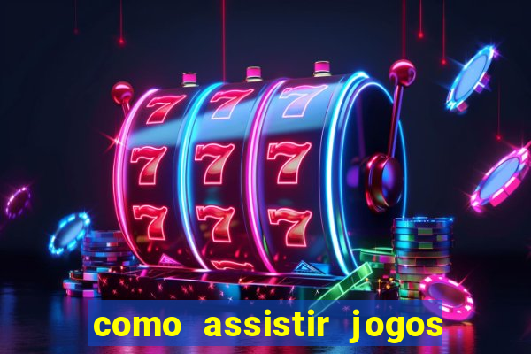 como assistir jogos sem delay