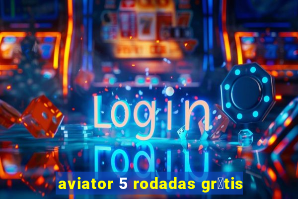 aviator 5 rodadas gr谩tis