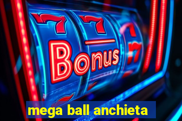 mega ball anchieta