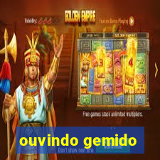 ouvindo gemido