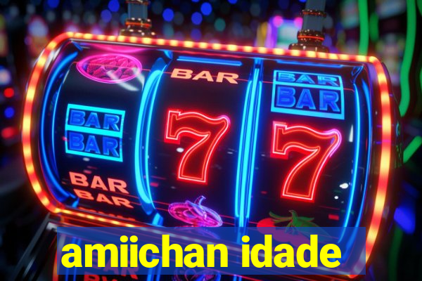 amiichan idade