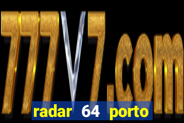 radar 64 porto seguro hoje