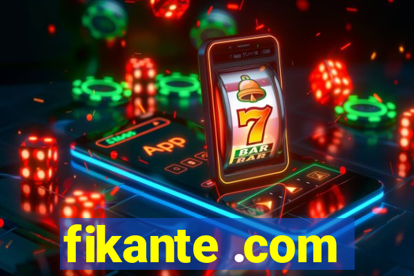 fikante .com