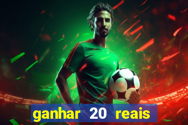 ganhar 20 reais por cadastro